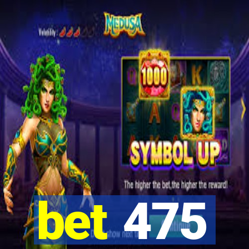 bet 475